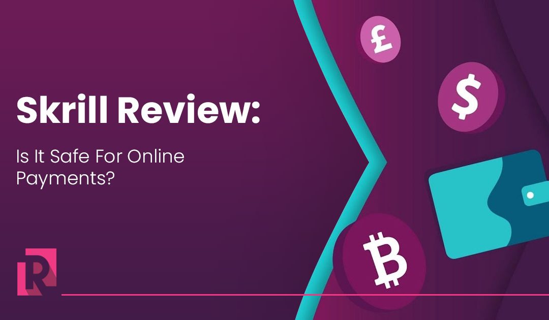 Skrill Review: Is It Safe For Online Payments?