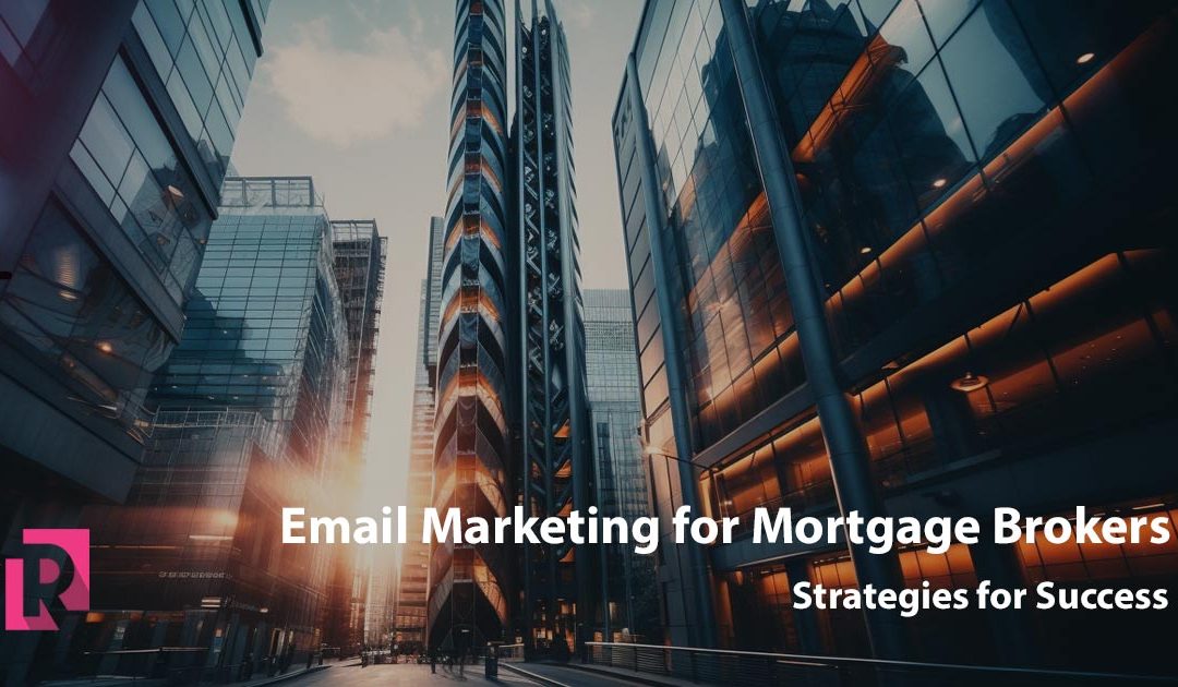 Email Marketing For Mortgage Brokers: Strategies For Success