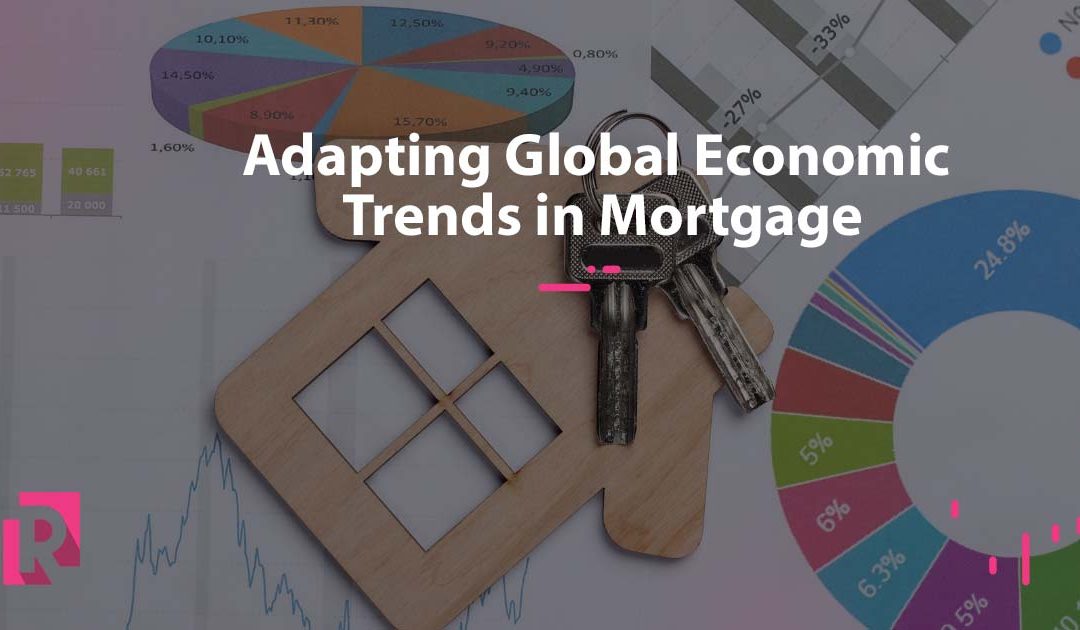 Adapting Global Economic Trends In Mortgage