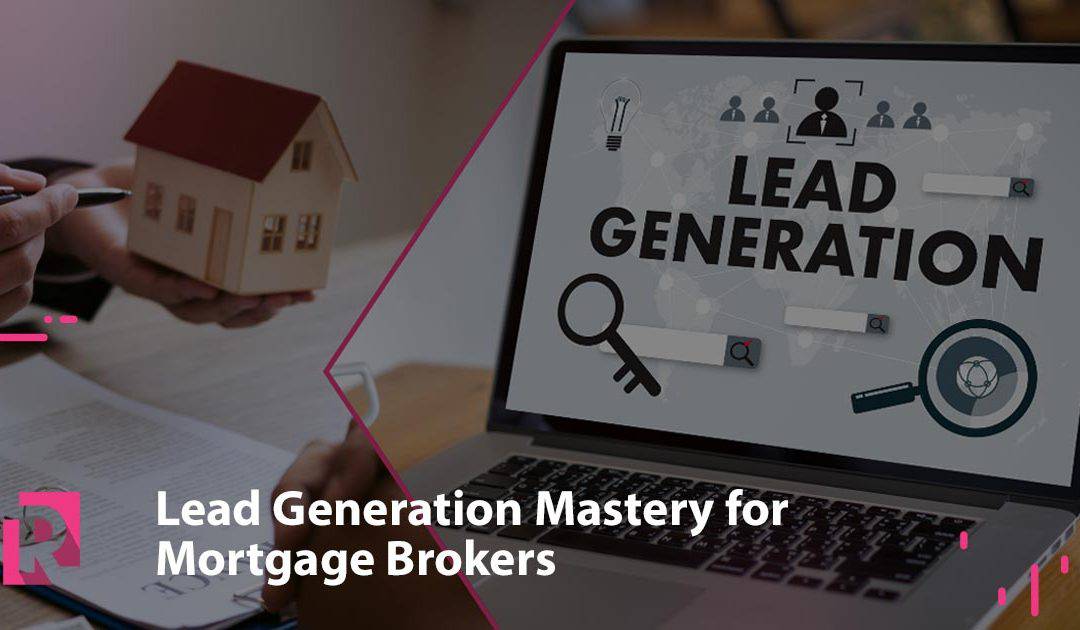 Lead Generation Mastery for Mortgage Brokers: Techniques That Work