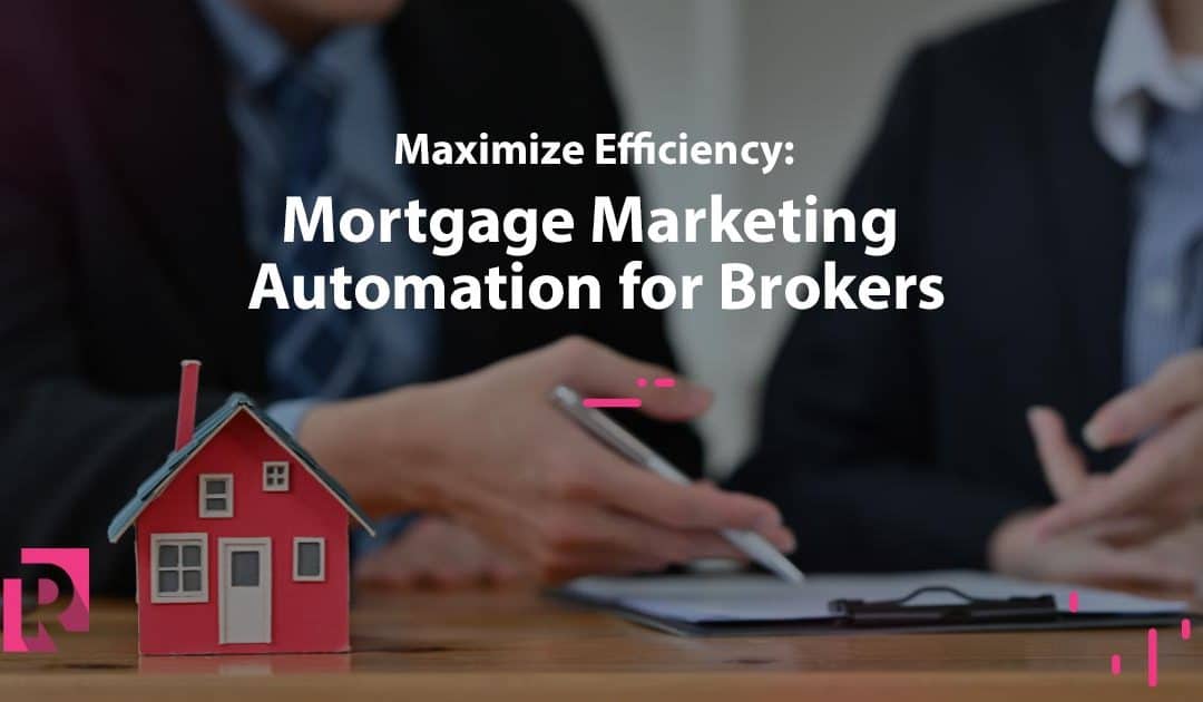 Maximize Efficiency: Mortgage Marketing Automation for Brokers