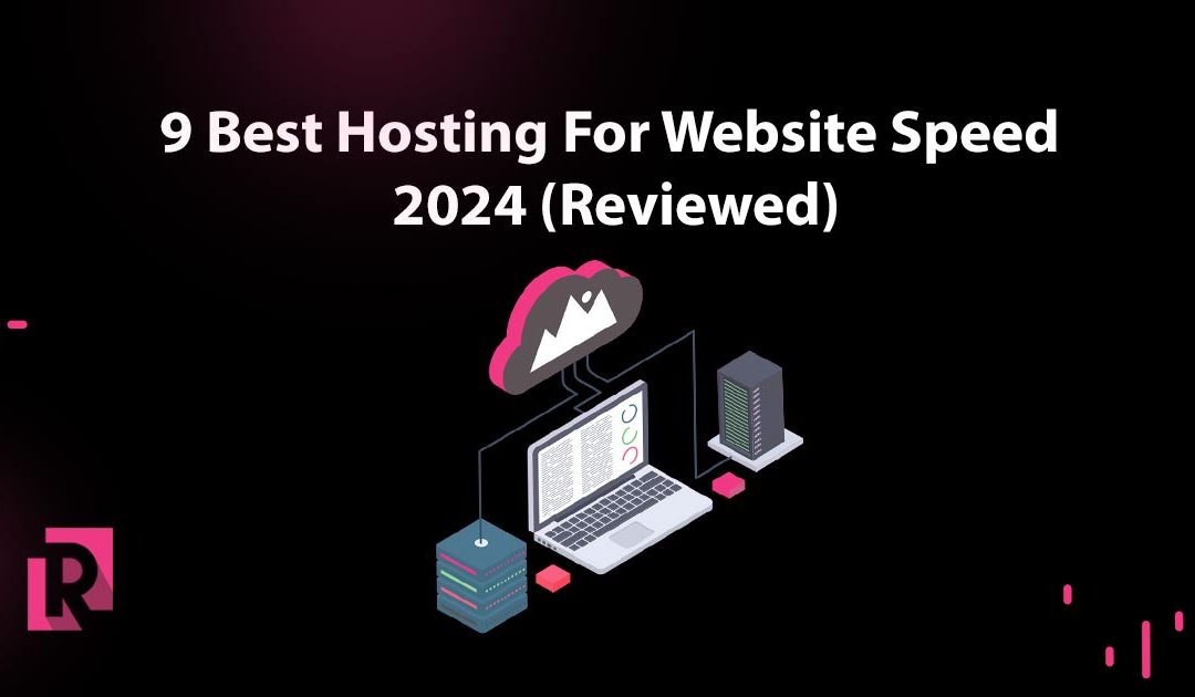 9 Best Hosting For Website Speed 2024 (Reviewed)